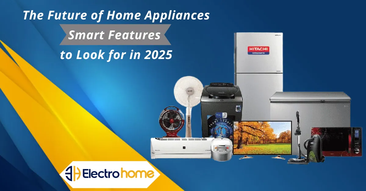 The Future of Home Appliances: Smart Features to Look for in 2025